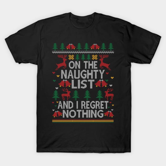 On the naughty list and I regret nothing funny christmas sayings xmas ugly sweater gift T-Shirt by BadDesignCo